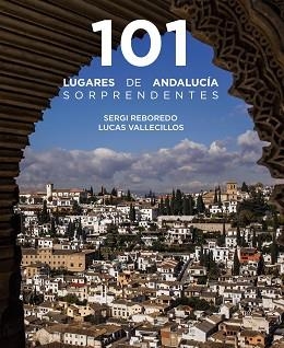 101 LUGARES DE ANDALUCÍA SORPRENDENTES | 9788491586029 | REBOREDO MANZANARES,SERGI/VALLECILLOS, LUCAS | Llibreria Geli - Llibreria Online de Girona - Comprar llibres en català i castellà