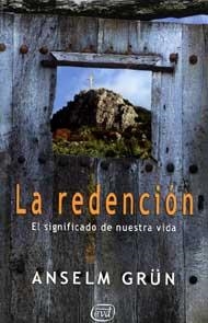 LA REDENCION.EL SIGNIFICADO DE NUESTRA VIDA | 9788481696707 | GRUN,ANSELM | Libreria Geli - Librería Online de Girona - Comprar libros en catalán y castellano