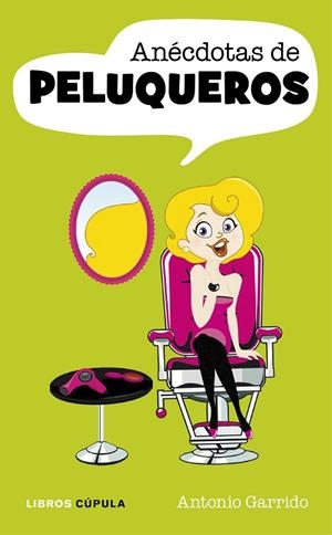 ANECDOTAS DE PELUQUEROS | 9788448069919 | GARRIDO,ANTONIO | Llibreria Geli - Llibreria Online de Girona - Comprar llibres en català i castellà