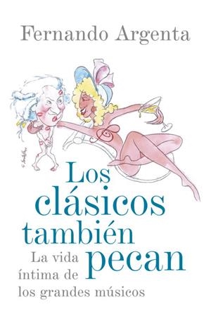 LOS CLASICOS TAMBIEN PECAN.LA VIDA INTIMA DE LOS GRANDES MUS | 9788401389863 | ARGENTA,FERNANDO | Llibreria Geli - Llibreria Online de Girona - Comprar llibres en català i castellà