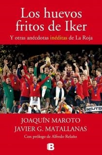 LOS HUEVOS FRITOS DE IKER Y OTRAS ANÉCDOTAS INÉDITAS DE LA ROJA | 9788440696458 | MAROTO,JOAQUÍN/G. MATALLANAS,JAVIER | Libreria Geli - Librería Online de Girona - Comprar libros en catalán y castellano