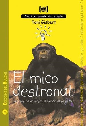 EL MICO DESTRONAT.QUE ENS HA ENSENYAT LA CIENCIA AL SEGLE XX | 9788496187801 | GISBERT,TONI | Libreria Geli - Librería Online de Girona - Comprar libros en catalán y castellano