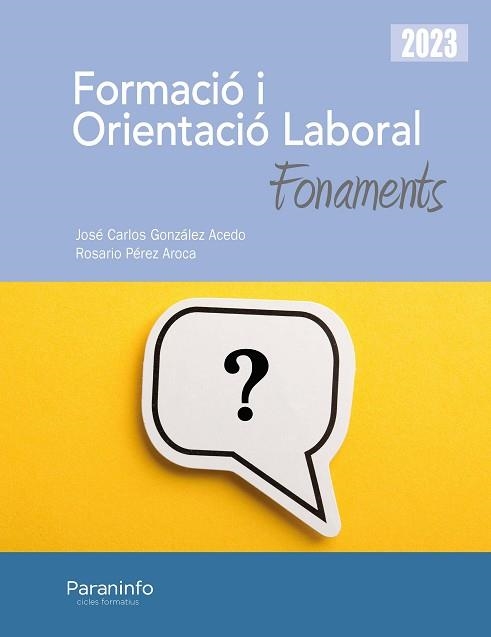 FORMACIÓ I ORIENTACIÓ LABORAL. FONAMENTS(EDICIÓ 2023) | 9788413679136 | GONZÁLEZ ACEDO,JOSÉ CARLOS/PÉREZ AROCA,ROSARIO | Libreria Geli - Librería Online de Girona - Comprar libros en catalán y castellano