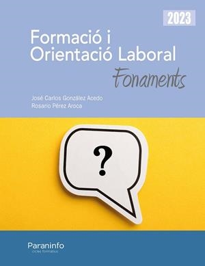 FORMACIÓ I ORIENTACIÓ LABORAL. FONAMENTS(EDICIÓ 2023) | 9788413679136 | GONZÁLEZ ACEDO,JOSÉ CARLOS/PÉREZ AROCA,ROSARIO | Llibreria Geli - Llibreria Online de Girona - Comprar llibres en català i castellà