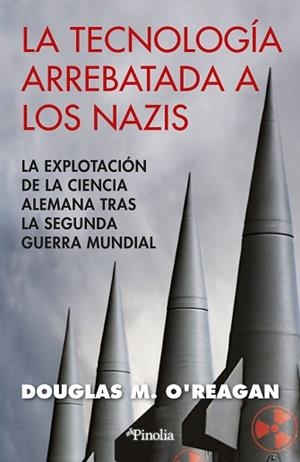 LA TECNOLOGÍA ARREBATADA A LOS NAZIS | 9788418965906 | DOUGLAS M. O'REAGAN | Libreria Geli - Librería Online de Girona - Comprar libros en catalán y castellano