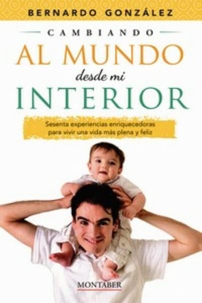 CAMBIANDO AL MUNDO DESDE MI INTERIOR | 9788419109415 | GONZÁLEZ GONZÁLEZ,BERNARDO | Libreria Geli - Librería Online de Girona - Comprar libros en catalán y castellano