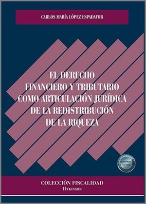 EL DERECHO FINANCIERO Y TRIBUTARIO COMO ARTICULACIÓN JURÍDICA DE LA REDISTRIBUCIÓN DE LA RIQUEZA | 9788411701310 | LÓPEZ ESPADAFOR,CARLOS MARÍA | Libreria Geli - Librería Online de Girona - Comprar libros en catalán y castellano