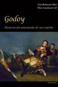 GODOY.HISTORIA DOCUMENTADA DE UN EXPOLIO | 9788496009547 | BELMONTE DIAZ,JOSE/LESEDUARTE GIL,PILAR | Libreria Geli - Librería Online de Girona - Comprar libros en catalán y castellano