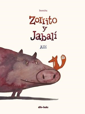 ZORRITO Y JABALÍ-1.ALLÍ | 9788417294571 | BERENIKA | Libreria Geli - Librería Online de Girona - Comprar libros en catalán y castellano
