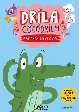 DRILA COCODRILA-1.FER ANAR LA CLOSCA | 9788413896182 | GÓMEZ | Libreria Geli - Librería Online de Girona - Comprar libros en catalán y castellano