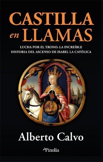 CASTILLA EN LLAMAS.LUCHA POR EL TRONO: EL INCREÍBLE ASCENSO DE ISABEL LA CATÓLICA | 9788418965982 | CALVO RÚA,ALBERTO | Llibreria Geli - Llibreria Online de Girona - Comprar llibres en català i castellà