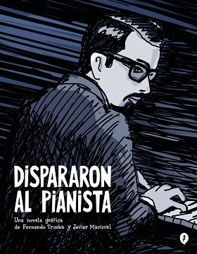 DISPARARON AL PIANISTA | 9788419409157 | TRUEBA,FERNANDO/MARISCAL, JAVIER | Libreria Geli - Librería Online de Girona - Comprar libros en catalán y castellano