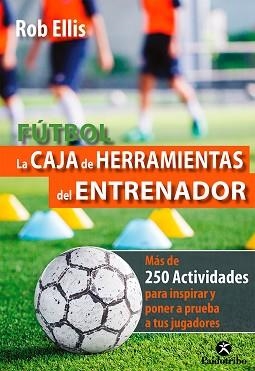 FÚTBOL.LA CAJA DE HERRAMIENTAS DEL ENTRENADOR | 9788499107042 | ELLIS,ROB | Libreria Geli - Librería Online de Girona - Comprar libros en catalán y castellano