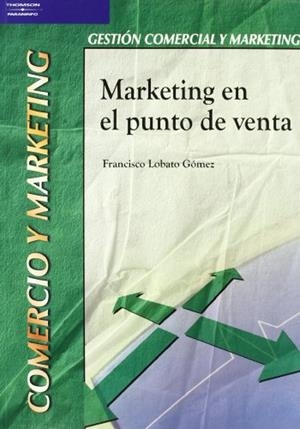 MARKETING EN EL PUNTO DE VENTA | 9788497323819 | LOBATO GOMEZ,FRANCISCO | Libreria Geli - Librería Online de Girona - Comprar libros en catalán y castellano