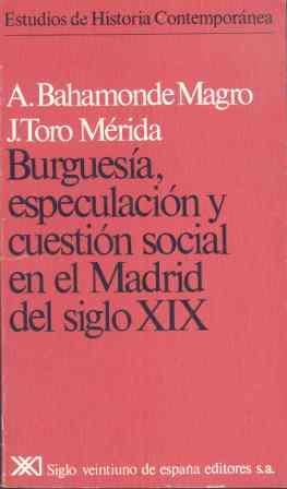 BURGUESIA,ESPECULACION Y CUESTION SOCIAL EN EL MADRID DEL SI | 9788432303210 | BAHAMONDE MAGNO,A/TORO MERIDA,J | Llibreria Geli - Llibreria Online de Girona - Comprar llibres en català i castellà