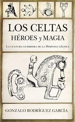 LOS CELTAS.HÉROES Y MAGIA | 9788417558864 | RODRÍGUEZ GARCÍA,GONZALO | Libreria Geli - Librería Online de Girona - Comprar libros en catalán y castellano