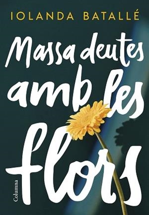 MASSA DEUTES AMB LES FLORS | 9788466430814 | BATALLÉ PRATS,IOLANDA | Llibreria Geli - Llibreria Online de Girona - Comprar llibres en català i castellà