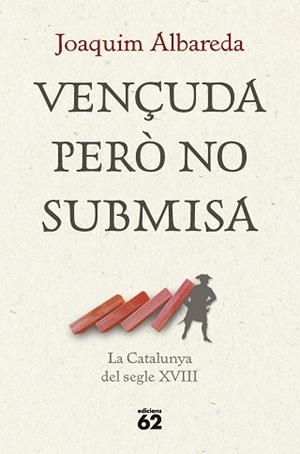 VENÇUDA PERÒ NO SUBMISA.LA CATALUNYA DEL SEGLE XVIII | 9788429781335 | ALBAREDA SALVADÓ,JOAQUIM | Libreria Geli - Librería Online de Girona - Comprar libros en catalán y castellano
