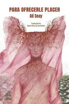 PARA OFRECERLE PLACER | 9788412564044 | SEAY,ALI | Libreria Geli - Librería Online de Girona - Comprar libros en catalán y castellano