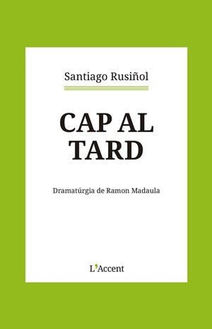 CAP AL TARD | 9788418680366 | RUSIÑOL,SANTIAGO | Llibreria Geli - Llibreria Online de Girona - Comprar llibres en català i castellà