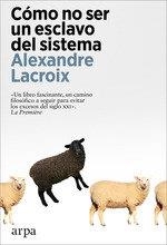 CÓMO NO SER UN ESCLAVO DEL SISTEMA | 9788419558237 | LACROIX,ALEXANDRE | Libreria Geli - Librería Online de Girona - Comprar libros en catalán y castellano