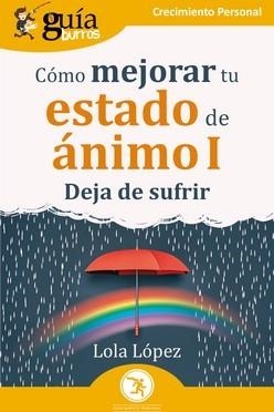 CÓMO MEJORAR TU ESTADO DE ÁNIMO-1.DEJA DE SUFRIR | 9788419731197 | LÓPEZ,LOLA | Llibreria Geli - Llibreria Online de Girona - Comprar llibres en català i castellà