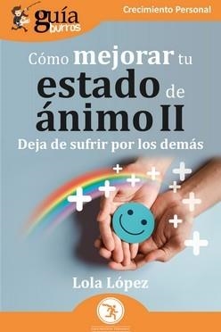 CÓMO MEJORAR TU ESTADO DE ÁNIMO-2.DEJA DE SUFRIR POR LOS DEMÁS | 9788419731210 | LÓPEZ,LOLA | Libreria Geli - Librería Online de Girona - Comprar libros en catalán y castellano