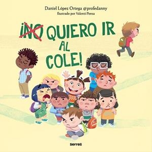 NO) QUIERO IR AL COLE! | 9788427236943 | LÓPEZ ORTEGA,DANIEL | Libreria Geli - Librería Online de Girona - Comprar libros en catalán y castellano