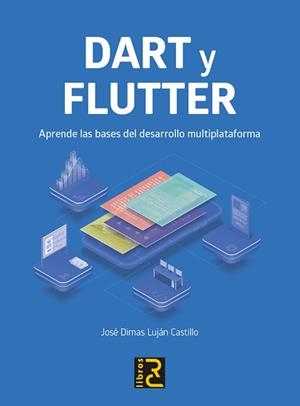 DART Y FLUTTER.APRENDE LAS BASES DEL DESARROLLO MULTIPLATAFORMA | 9788412546750 | LUJAN CASTILLO,JOSÉ DIMAS | Llibreria Geli - Llibreria Online de Girona - Comprar llibres en català i castellà