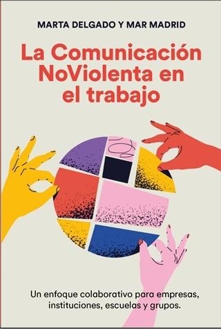 LA COMUNICACIÓN NOVIOLENTA EN EL TRABAJO | 9788412666410 | DELGADO URDANIBIA,MARTA/MADRID CABALLERO, MAR | Libreria Geli - Librería Online de Girona - Comprar libros en catalán y castellano