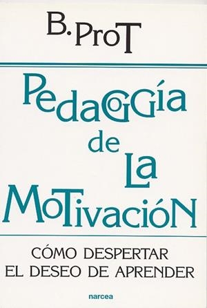 PEDAGOGIA DE LA MOTIVACION.COMO DESPERTAR EL DESEO DE APREND | 9788427714526 | PROT,BRIGITTE | Llibreria Geli - Llibreria Online de Girona - Comprar llibres en català i castellà
