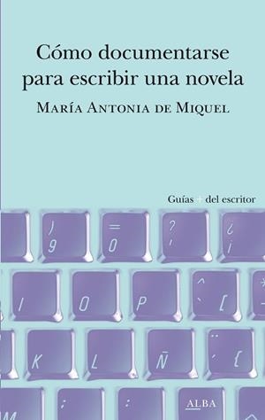 CÓMO DOCUMENTARSE PARA ESCRIBIR UNA NOVELA | 9788490659588 | DE MIQUEL,MARÍA ANTONIA | Llibreria Geli - Llibreria Online de Girona - Comprar llibres en català i castellà