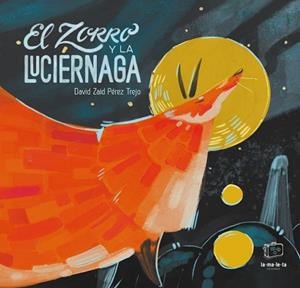 EL ZORRO Y LA LUCIÉRNAGA | 9788418232336 | PÉREZ TREJO,DAVID ZAID | Libreria Geli - Librería Online de Girona - Comprar libros en catalán y castellano