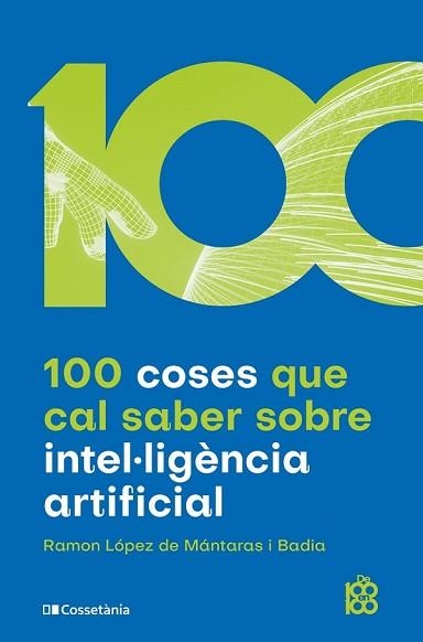 100 COSES QUE CAL SABER SOBRE INTEL·LIGÈNCIA ARTIFICIAL | 9788413562896 | LÓPEZ DE MÁNTARAS I BADIA,RAMON | Libreria Geli - Librería Online de Girona - Comprar libros en catalán y castellano