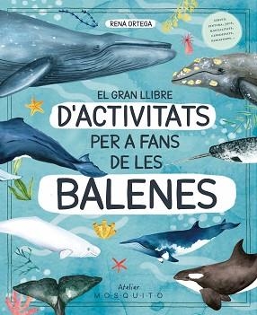 EL GRAN LLIBRE D'ACTIVITATS PER A FANS DE LES BALENES | 9788419095572 | ORTEGA,RENA | Libreria Geli - Librería Online de Girona - Comprar libros en catalán y castellano