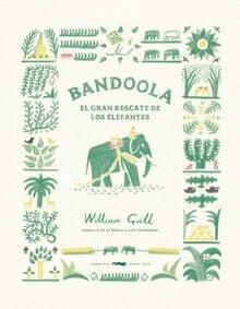 BANDOOLA.EL GRAN RESCATE DE LOS ELEFANTES | 9788412570472 | GRILL,WILLIAM | Llibreria Geli - Llibreria Online de Girona - Comprar llibres en català i castellà