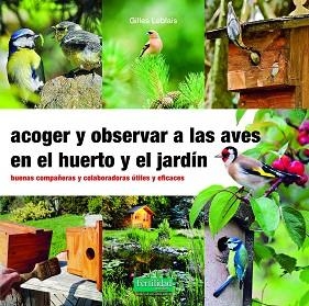ACOGER Y OBSERVAR A LAS AVES EN EL HUERTO Y JARDÍN | 9788412183092 | LEBLAIS,GILLES | Libreria Geli - Librería Online de Girona - Comprar libros en catalán y castellano