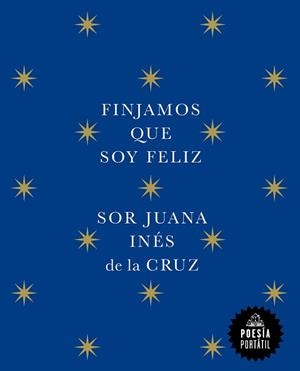 FINJAMOS QUE SOY FELIZ | 9788439742609 | DE LA CRUZ,JUANA INÉS | Libreria Geli - Librería Online de Girona - Comprar libros en catalán y castellano