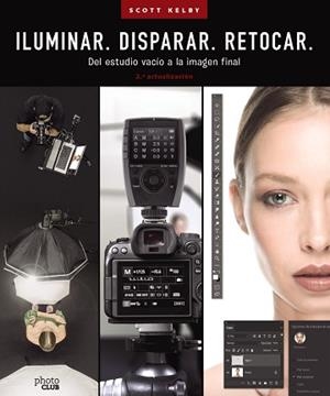 ILUMINAR.DISPARAR.RETOCAR.DEL ESTUDIO VACÍO A LA IMAGEN FINAL(2ª ACTUALIZADA 2023) | 9788441548183 | KELBY,SCOTT | Llibreria Geli - Llibreria Online de Girona - Comprar llibres en català i castellà