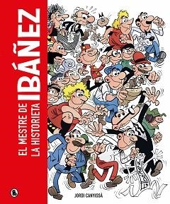 IBÁÑEZ.EL MESTRE DE LA HISTORIETA | 9788402428929 | CANYISSÀ,JORDI/IBÁÑEZ, FRANCISCO | Libreria Geli - Librería Online de Girona - Comprar libros en catalán y castellano