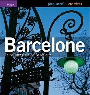 BARCELONA LE PALIMPSESTE DE BARCELONE FRANCES | 9788484781776 | BARRIL,JOAN/VIVAS,PERE | Libreria Geli - Librería Online de Girona - Comprar libros en catalán y castellano