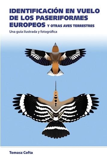 IDENTIFICACION EN VUELO DE LOS PASERIFORMES EUROPEOS | 9788428217514 | TOMASZ,COFTA | Libreria Geli - Librería Online de Girona - Comprar libros en catalán y castellano