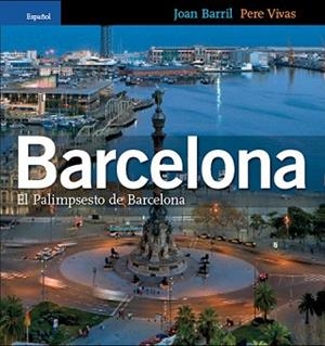 BARCELONA EL PALIMPSESTO DE BARCELONA ESPAÑOL | 9788484781752 | BARRIL,JOAN/VIVAS,PERE | Libreria Geli - Librería Online de Girona - Comprar libros en catalán y castellano