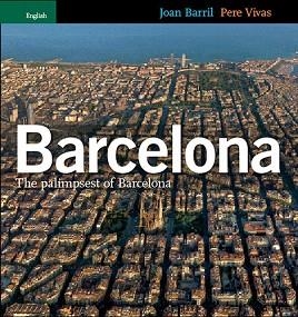 BARCELONA THE PALIMPSEST OF BARCELONA ANGLES | 9788484781769 | BARRIL,JOAN/VIVAS,PERE | Libreria Geli - Librería Online de Girona - Comprar libros en catalán y castellano
