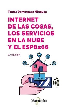 INTERNET DE LAS COSAS.LOS SERVICIOS EN LA NUBE Y EL ESP8266(2ª EDICIÓN 2023) | 9788426737144 | DOMÍNGUEZ MÍNGUEZ,TOMÁS | Llibreria Geli - Llibreria Online de Girona - Comprar llibres en català i castellà