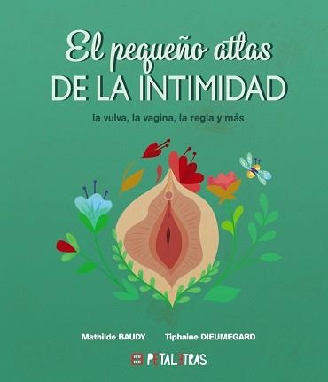 EL PEQUEÑO ATLAS DE LA INTIMIDAD.LA VULVA,LA VAGINA,LA REGLA Y MÁS | 9788419893024 | BAUDY,MATHILDE/DIEUMEGARD, TIPHAINE | Libreria Geli - Librería Online de Girona - Comprar libros en catalán y castellano