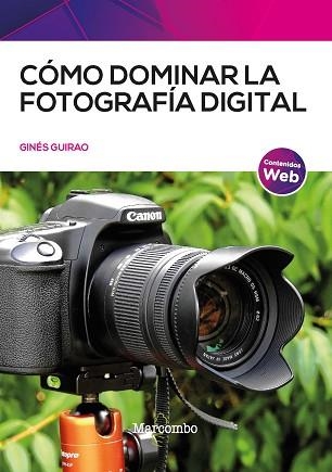 CÓMO DOMINAR LA FOTOGRAFÍA DIGITAL | 9788426736703 | GUIRAO,GINÉS | Libreria Geli - Librería Online de Girona - Comprar libros en catalán y castellano