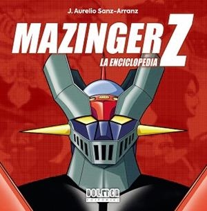 MAZINGER Z.LA ENCICLOPEDIA | 9788419740847 | SANZ-ARRANZ,J.AURELIO | Libreria Geli - Librería Online de Girona - Comprar libros en catalán y castellano