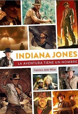 INDIANA JONES.LA AVENTURA TIENE UN NOMBRE | 9788419790200 | MILLAN,FRANCISCO JOSÉ | Libreria Geli - Librería Online de Girona - Comprar libros en catalán y castellano