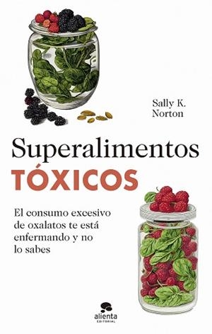 SUPERALIMENTOS TÓXICOS | 9788413442655 | NORTON,SALLY K. | Libreria Geli - Librería Online de Girona - Comprar libros en catalán y castellano